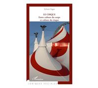 Le cirque – Entre culture du corps et culture du risque – L'Harmattan