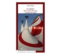Le cirque Entre culture du corps et culture du risque - Sylvain Fagot - L'harmattan - broché - Essai