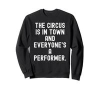 Le Cirque est en Ville et Tout Le Monde est Un interprète Witty Sweatshirt