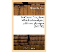Le Citoyen franc ois ou Mémoires historiques, politiques, physiques - Philippe Le Gras - Hachette Bnf - broché - Livre