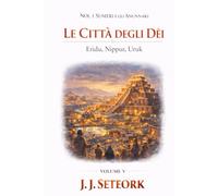 LE CITTÀ DEGLI DÈI: Eridu, Nippur, Uruk
