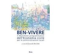Le Città Del Ben-Vivere. Il Manifesto Programmatico Dell'economia Civile Per Le Amministrazioni Locali