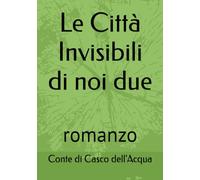 Le Città Invisibili di noi due: romanzo