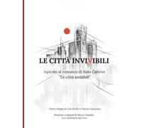 Le Città Invivibili - Full Score: Liberamente ispirato da “Le Città invisibili” di Italo Calvino