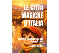 LE CITTÀ MAGICHE D'ITALIA: Volume 2 FIRENZE la città che dipinge il cielo