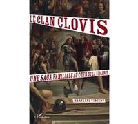 Le clan Clovis. Une saga familiale au coeur de la violence - Marylène Vincent - L'harmattan - broché - Etude