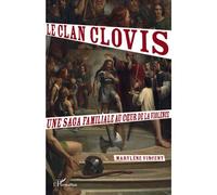 Le clan Clovis. Une saga familiale au coeur de la violence - Marylène Vincent - L'harmattan - broché - Etude