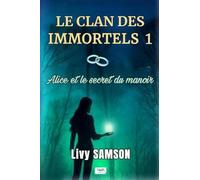 LE CLAN DES IMMORTELS 1 Alice et le Secret du Manoir