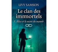 LE CLAN DES IMMORTELS: 1. Alice et le secret du manoir