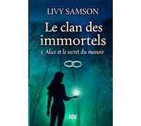 Le Clan des Immortels - Tome 1 - Alice et le Secret du Manoir: 1. Alice et le secret du manoir
