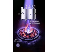 Le clan des Sapiens Résurgence de la flamme - Sylvain Delaunis - Le Lys Bleu - broché - Roman