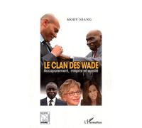 Le clan des Wade Accaparement, mépris et vanité - Mody Niang - L'harmattan - broché - Essai