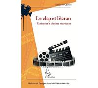 Le clap et l’écran: Écrits sur le cinéma marocain