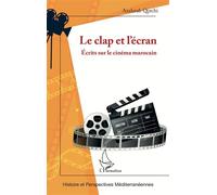 Le clap et l’écran Écrits sur le cinéma marocain - Azelarab Qorchi - L'harmattan - broché - Etude
