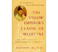Le classique de la médecine de l'Empereur Jaune : Une nouvelle traduction du Neijing Suwen avec commentaires
