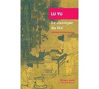 Le classique du thé Lu Yu (Auteur), Lidia Breda (Collection dirigée par), Catherine Despeux (Préface), Catherine Despeux (Traduction), Jacqueline Guiramand (Illustration)