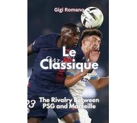 Le Classique: The Rivalry Between PSG and Marseille