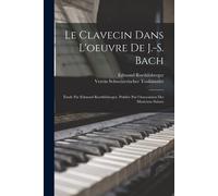 Le Clavecin Dans L'oeuvre De J.-S. Bach; Étude Par Edmond Roethlisberger, Publiée Par L'association Des Musiciens Suisses