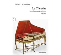 Le clavecin Ou Un temps de saison - Patrick De Meerleer - Complicites Eds - broché - Théâtre