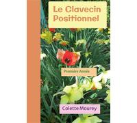 Le Clavecin Positionnel Première Année - Colette Mourey - Bookelis - broché - Monographie