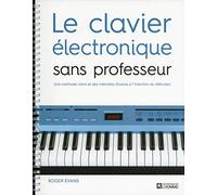 Le clavier électronique sans professeur: Une méthode claire et des mélodies choisies à l'intention du débutant