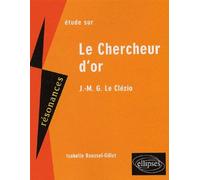 Le Clézio, Le Chercheur d'or - 2e édition Etude du texte - Isabelle Roussel-Gillet - Ellipses - broché - Scolaire / Universitaire