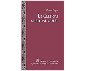 Le Clezio's Spiritual Quest (Currents In Comparative Romance Languages & Literatures)