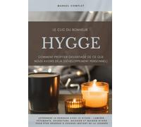 Le clic du bonheur HYGGE - Comment profiter davantage de ce que nous avons déjà (Développement personnel): Apprendre le bonheur avec le hygge : ... être heureux à chaque instant de la journée