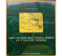 Le Cliché-verre : Corot, Delacroix, Millet, Rousseau, Daubigny : Musée de la vie romantique, Paris (14 novembre 1994-15 janvier 1995)
