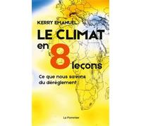 Le climat en 8 leçons: Ce que nous savons du dérèglement
