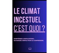 LE CLIMAT INCESTUEL, C'EST QUOI ?: Symptômes et explications : un manuel simple pour le comprendre.