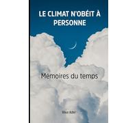 LE CLIMAT N'OBÉIT À PERSONNE: Mémoires du temps