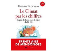 Le Climat Par Les Chiffres Et Pour Tout Le Monde - Sortir De La Science-Fiction Du Giec