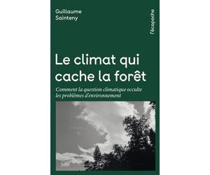 Le climat qui cache la forêt - Comment la question climatiqu - Guillaume Sainteny - Rue De L'echiquier - Poche - Guide
