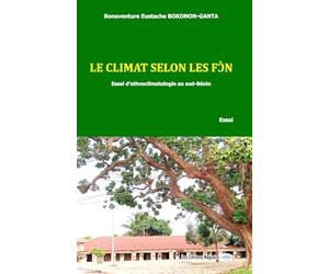 Le climat selon les Fɔ̀n: essai d'ethnoclimatologie au sud-Bénin