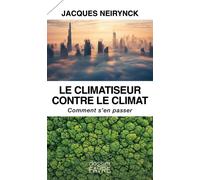 Le climatiseur contre le climat - Comment s'en passer - Jacques Neirynck - Favre Pierre-Marcel Eds - broché - Guide