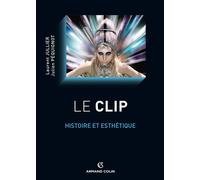 Le clip - Histoire et esthétique - Laurent Jullier - Armand Colin - broché - Manuel