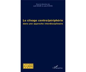 Le clivage centre/périphérie Dans une approche interdisciplinaire - Judit Maár - L'harmattan - broché - Essai