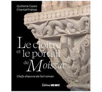 Le Cloître Et Le Portail De Moissac - Chefs-D'oeuvre De L'art Roman