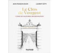 Le Clos de Vougeot L'âme du vignoble bourguignon - Jean-François Bazin - Dunod - relié - Guide