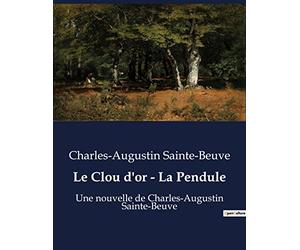Le Clou d'or - La Pendule: Une nouvelle de Charles-Augustin Sainte-Beuve
