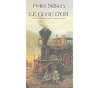 Le clou d'or Peter Nilson (Auteur), Vincent Fournier (Traduction), Annika Richaud (Traduction)