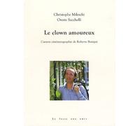 Le clown amoureux: L'oeuvre cinématographique de Roberto Benigni
