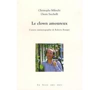 Le clown amoureux: L'oeuvre cinématographique de Roberto Benigni