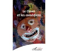 Le clown et les comédiens - Armand Vial - L'harmattan - broché - Théâtre