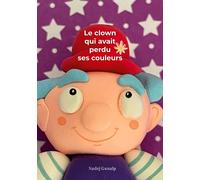 Le clown qui avait perdu ses couleurs : The clown who had lost his colors