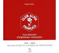 Le Club alpin français, une histoire d'alpinisme volontaire