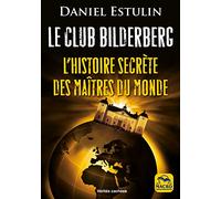 Le Club Bilderberg: L'histoire secrète des maîtres du monde
