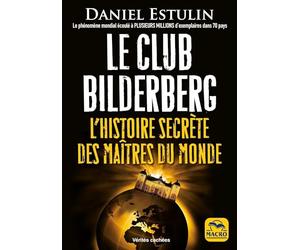 Le Club Bilderberg: L'histoire secrète des maîtres du monde