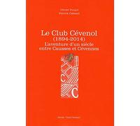 Le Club Cévenol (1894-2014) : L'aventure d'un siècle entre Causses et Cévennes
